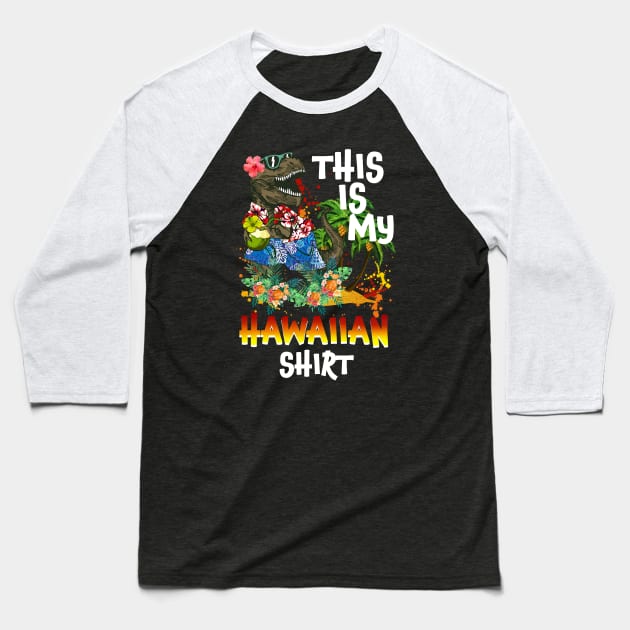 This Is My Hawaiian Shirt Funny Saurus Summer Baseball T-Shirt by Kaileymahoney